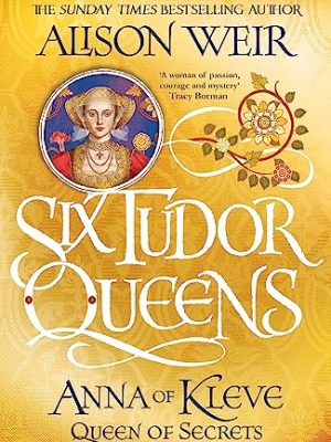 Six Tudor Queens: Anna of Kleve, Queen of Secrets: Six Tudor Queens 4