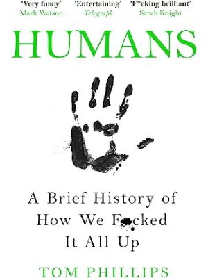 Humans: a Brief History of How We F*cked It All Up