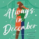 Always, in December : Gorgeous, heart-tugging and life-affirming - the perfect Christmas romance fiction book for December 2021