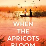 When the Apricots Bloom : The evocative and emotionally powerful bestseller of secrets, family and betrayal . . .