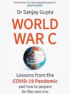 World War C : Lessons from the COVID-19 Pandemic and How to Prepare for the Next One