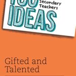 100 Ideas for Teachers: 100 Ideas for Secondary Teachers Gifted and Talented