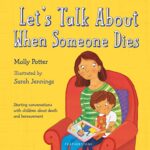 Let's Talk About When Someone Dies : Starting conversations with children about death and bereavement