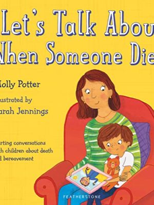 Let's Talk About When Someone Dies : Starting conversations with children about death and bereavement