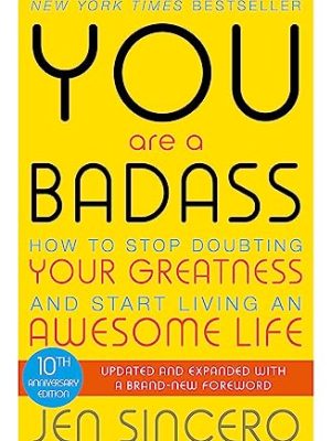 You Are a Badass: How to Stop Doubting Your Greatness and Start Living an Awesome Life