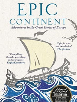 Epic Continent: Adventures in the Great Stories of Europe