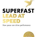 Superfast: Lead at Speed - Shortlisted for Best Leadership Book at The Business Book Awards