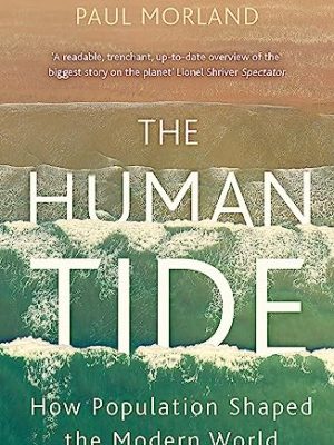 The Human Tide: How Population Shaped the Modern World