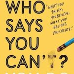 Who Says You Can't? You Do : The life-changing self help book that's empowering people around the world to live an extraordinary life