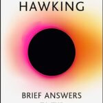 Brief Answers to the Big Questions : the final book from Stephen Hawking