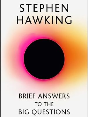 Brief Answers to the Big Questions : the final book from Stephen Hawking