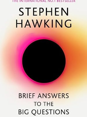 Brief Answers to the Big Questions : the final book from Stephen Hawking