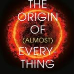The Origin of (Almost) Everything