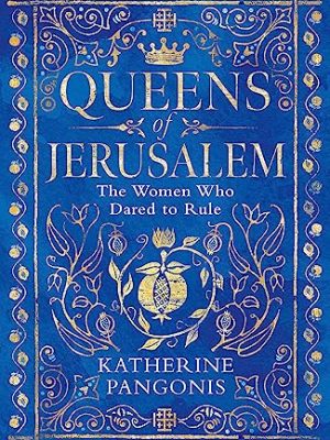 Queens of Jerusalem : The Women Who Dared to Rule