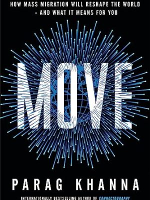 Move : How Mass Migration Will Reshape the World - and What It Means for You