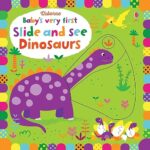 Dinosaurs: Baby's Very First Slide and See Dinosaurs