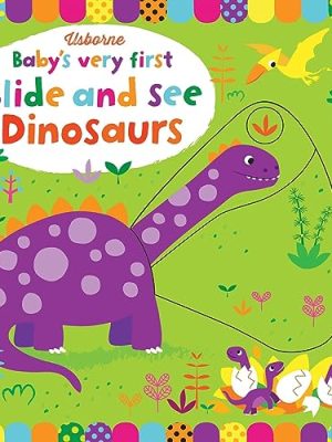 Dinosaurs: Baby's Very First Slide and See Dinosaurs