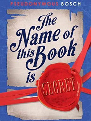 Pseudonymous Bosch 1: The Name of This Book is Secret