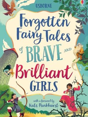 Forgotten Fairy Tales Of Brave And Brilliant Girls