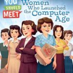 Women Who Launched the Computer Age