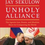 Unholy Alliance: The Agenda Iran, Russia, and Jihadists Share for Conquering the World