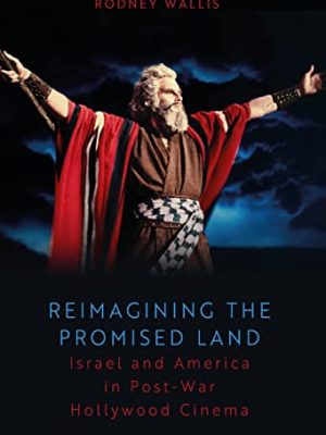 Reimagining The Promised Land: Israel And America In Post-War Hollywood Cinema