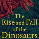 The Rise and Fall of The Dinosaurs