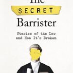 The Secret Barrister : Stories of the Law and How It's Broken