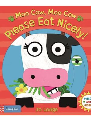 Wiggle and Giggle: Moo Cow,Moo Cow,Please Eat Nicely!