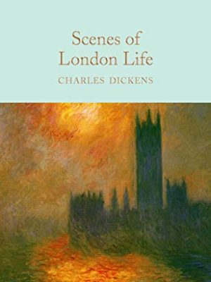 Macmillan Collector's Library: Scenes of London Life: from 'sketches By Boz'