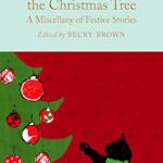 Macmillan Collector's Library: Round About The Christmas Tree: a Miscellany of Festive Stories