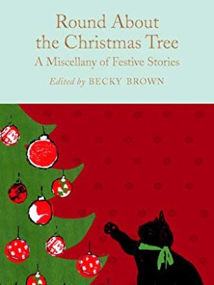Macmillan Collector's Library: Round About The Christmas Tree: a Miscellany of Festive Stories
