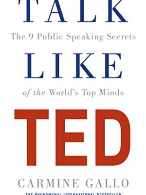 Talk Like TED: The 9 Public Speaking Secrets of the World's Top Minds