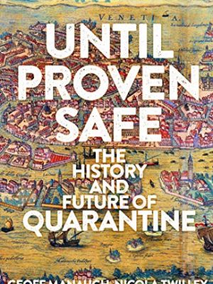 Until Proven Safe : The History and Future of Quarantine