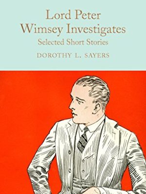 Macmillan Collector's Library: Lord Peter Wimsey Investigates: Selected Short Stories