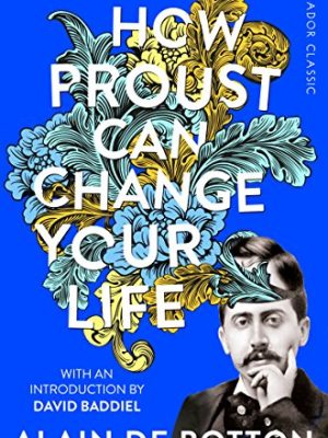 Picador Classic: How Proust Can Change Your Life