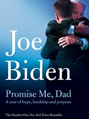 Promise Me, Dad : The Heartbreaking Story of Joe Biden's Most Difficult Year