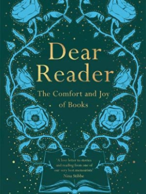 Dear Reader : The Comfort and Joy of Books