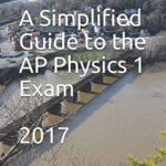 A Simplified Guide to The Ap Physics 1 Exam 