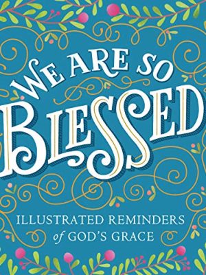 We Are So Blessed: Illustrated Reminders of God's Grace