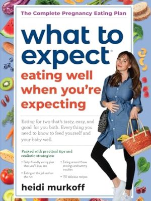 What to Expect: Eating Well When You're Expecting, 2nd Edition