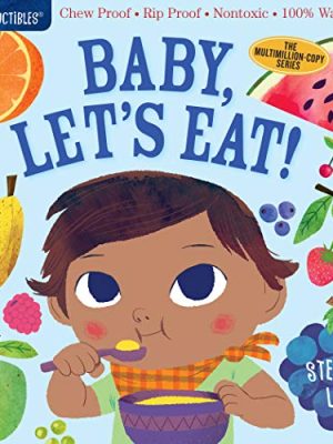 Indestructibles: Baby, Let's Eat! : Chew Proof * Rip Proof * Nontoxic * 100% Washable (Book for Babies, Newborn Books, Safe to Chew)