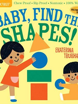 Indestructibles: Baby, Find the Shapes! : Chew Proof * Rip Proof * Nontoxic * 100% Washable (Book for Babies, Newborn Books, Safe to Chew)