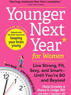 Younger Next Year for Women : Live Strong, Fit, Sexy, and Smart-Until You're 80 and Beyond