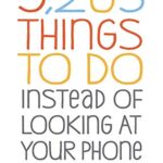 5,203 Things to Do Instead of Looking at Your Phone