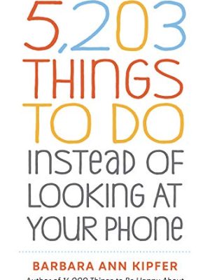 5,203 Things to Do Instead of Looking at Your Phone