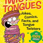 Twisted Tongues : Jokes, Comics, Facts, and Tongue Twisters--All 100% Gross!