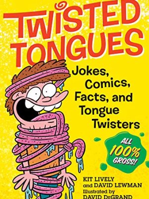Twisted Tongues : Jokes, Comics, Facts, and Tongue Twisters--All 100% Gross!