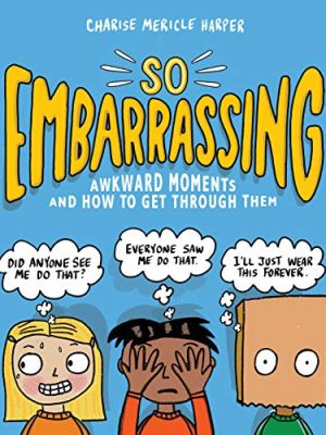 So Embarrassing : Awkward Moments and How to Get Through Them