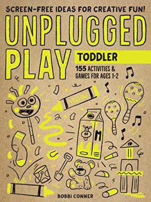 Unplugged Play: Toddler : 155 Activities & Games for Ages 1-2